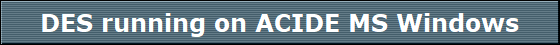 DES running on ACIDE MS Windows